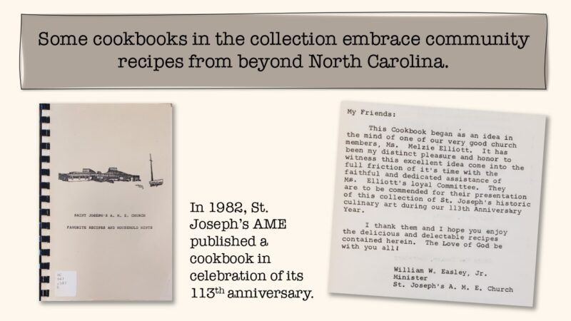Some cookbooks in the collection embrace community recipes from beyond North Carolina. In 1982, St. Joseph's AME published a cookbook in celebration of its 113th anniversary.