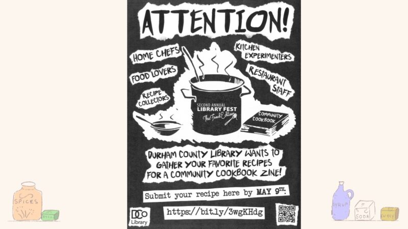 Flyer asking people to submit recipes for a community cookbook zine as part of the Second Annual Library Fest held by Durham County Library in 2022