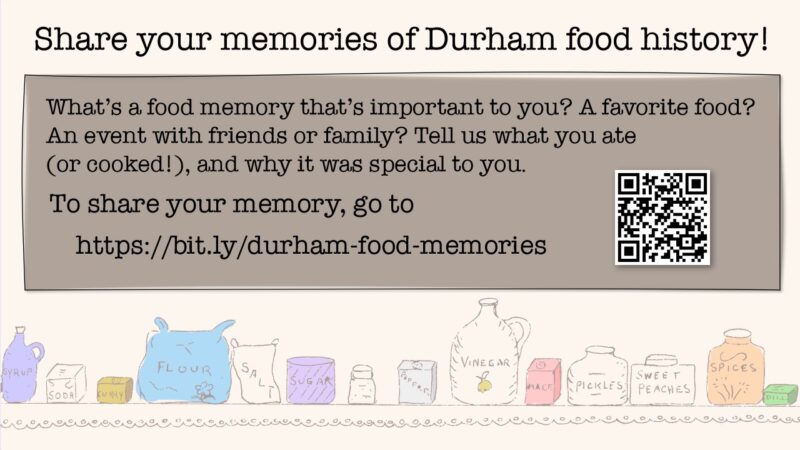 Share your memories of Durham food history! What's a food memory that's important to you? A favorite food? An event with friends or family? Tell us what you ate (or cooked!), and why it was special to you. To share your memory, to go https://bit.ly/durham-food-memories
